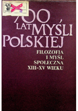 700 lat myśli polskiej Filozofia i myśl społeczna w XIII - XV wieku