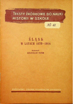 Teksty źródłowe do nauki historii w szkole nr 42 Śląsk w latach 1870 - 1914