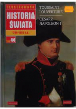 Ilustrowana historia świata Tom 44 Toussaint Louverture Cesarz Napoleon I