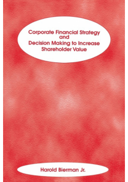 Corporate Financial Strategy and Decision Making to Increase Shareholder Value