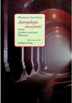 Antropologia nieczystości Studia z kultury sanitarnej Warszawy