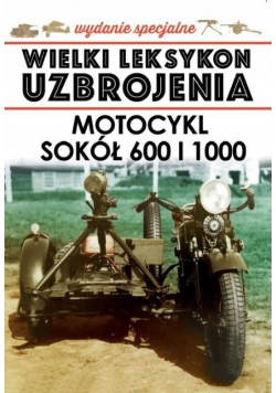 Wielki leksykon uzbrojenia Tom 7 Motocykl Sokół 600 i 1000