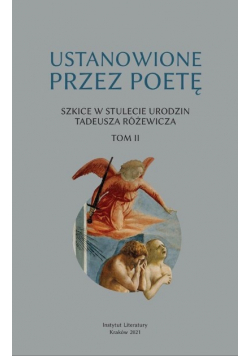 Ustanowione przez poetę Szkice w stulecie urodzin Tadeusza Różewicza Tom 2