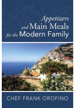 Appetizers and Main Meals for the Modern Family