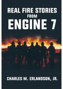 Real Fire Stories From Engine 7