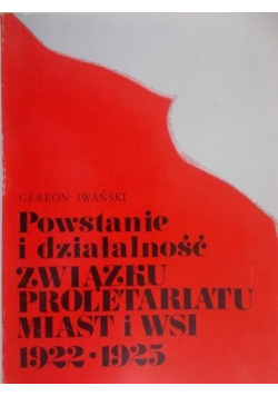 Powstanie i działalność Związku Proletariatu Miasta i Wsi