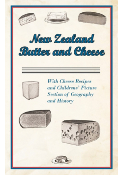 New Zealand Butter and Cheese - With Cheese Recipes and Childrens' Picture Section of Geography and History