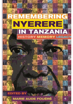 Remembering Julius Nyerere in Tanzania. History, Memory, Legacy
