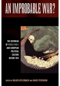 An Improbable War? the Outbreak of World War I and European Political Culture Before 1914