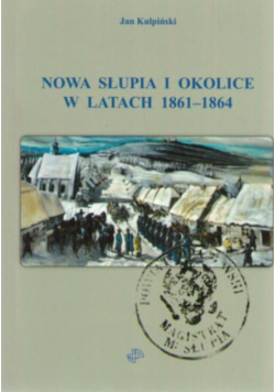 Nowa Słupia i okolice w latach 1861 - 1864
