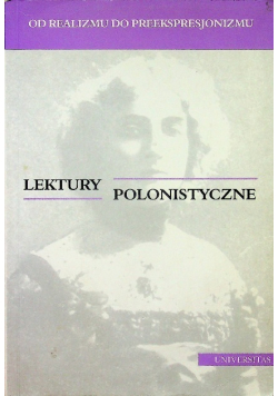 Od realizmu do preekspresjonizmu Lektury polonistyczne