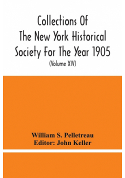 Collections Of The New York Historical Society For The Year 1905; Abstracts Of Wills On File In The Surrogate'S Office, City Of New York (Volume Xiv)