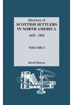 Directory of Scottish Settlers in North America, 1625-1825. Volume I