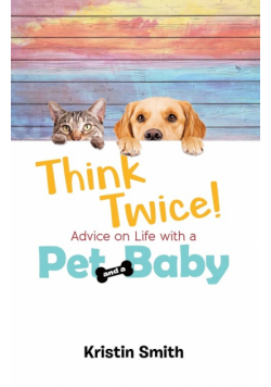 Think Twice! Advice on Life with a Pet and a Baby