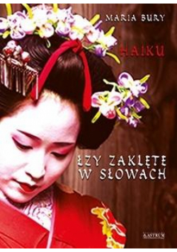 Haiku. Łzy zaklęte w słowach