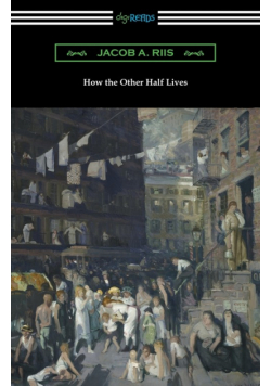 How the Other Half Lives (Studies Among the Tenements of New York)