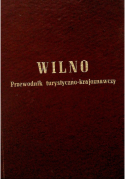 Wilno Przewodnik turystyczno krajoznawczy Reprint z 1937 r