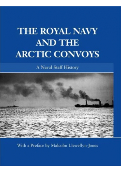 The Royal Navy and the Arctic Convoys A Naval Staff History