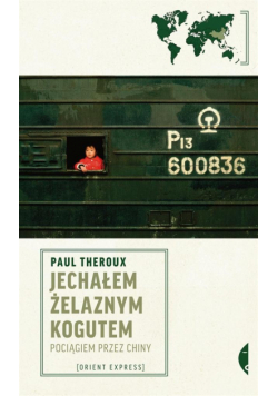 Jechałem Żelaznym Kogutem. Pociągiem przez Chiny