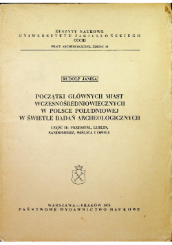 Początek głównych miast wczesnośredniowiecznych Polsce Południowej  w świetle badań archeologicznych