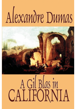 A Gil Blas in California by Alexandre Dumas, Fiction, Literary