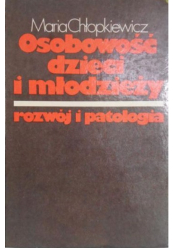 Osobowość dzieci i młodzieży Rozwój i patologia