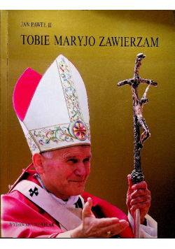 Jan Paweł II Tobie Maryjo zawierzam