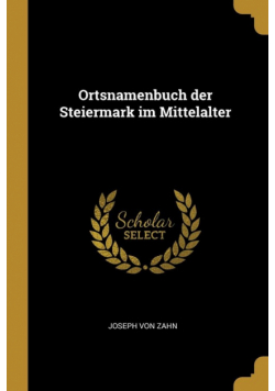 Ortsnamenbuch der Steiermark im Mittelalter