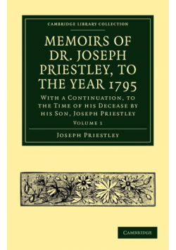 Memoirs of Dr. Joseph Priestley - Volume 1