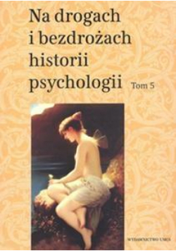 Na drogach i bezdrożach historii psychologii T.5