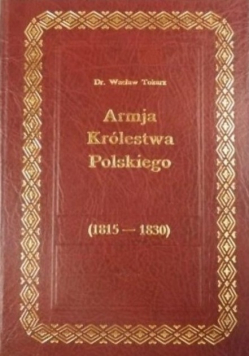 Armja Królestwa Polskiego 1815 do 1830 reprint z 1917 r