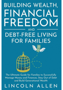 Building Wealth, Financial Freedom and Debt-Free Living for Families