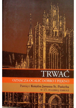 Trwać oznacza ocalić dobro i piękno