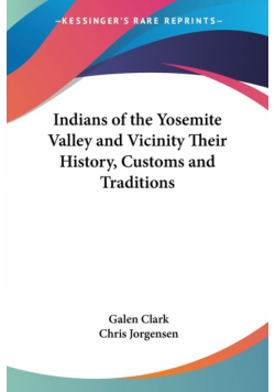 Indians of the Yosemite Valley and Vicinity Their History, Customs and Traditions