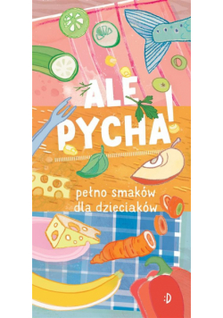 Ale pycha! Pełno smaków dla dzieciaków