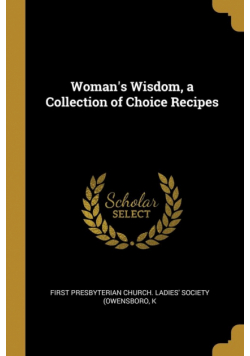Woman's Wisdom, a Collection of Choice Recipes