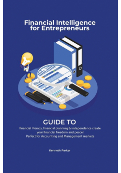 Financial intelligence for entrepreneurs - Guide to financial literacy, financial planning & independence create your financial freedom and peace ! Perfect for Accounting and Management markets