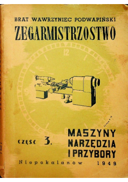 Zegarmistrzostwo maszyny narzędzia i przybory część 3 1949 r.