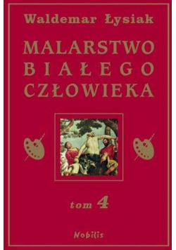 Malarstwo Białego Człowieka T.4 - W. Łysiak