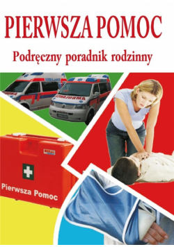 Pierwsza pomoc - podręczny poradnik rodzinny