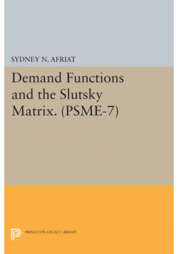 Demand Functions and the Slutsky Matrix. (PSME-7), Volume 7