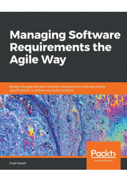 Managing Software Requirements the Agile Way