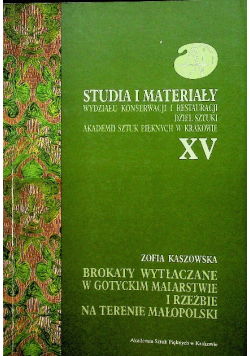 Studia i materiały Wydziału Konserwacji i Restauracji Dzieł Sztuki Akademii Sztuk Pięknych w Krakowie tom XV