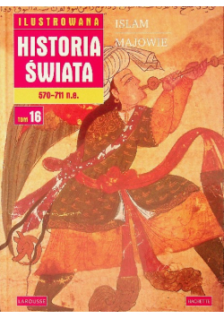 Ilustrowana Historia Świata Tom 16 Islam Majowie