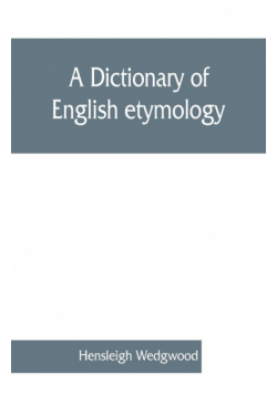 A dictionary of English etymology