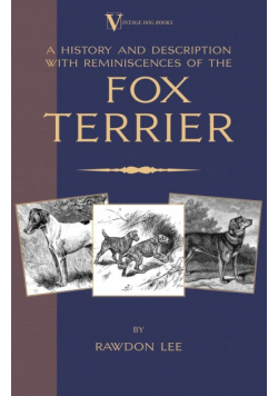A History and Description, With Reminiscences, of the Fox Terrier (A Vintage Dog Books Breed Classic - Terriers)