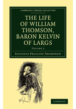 The Life of William Thomson, Baron Kelvin of Largs - Volume 2