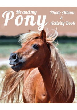 Me and My Pony Photo Album & Activity Book