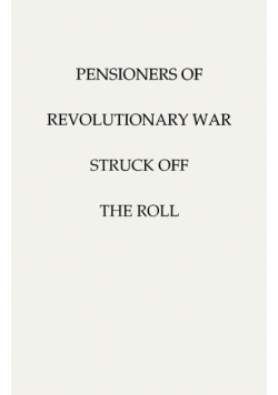 Pensioners of [The] Revolutionary War, Struck Off the Roll. with an Added Index to States