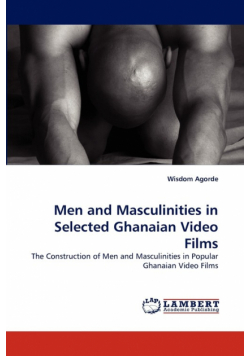 Men and Masculinities in Selected Ghanaian Video Films